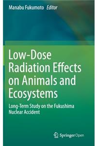 Low-Dose Radiation Effects on Animals and Ecosystems