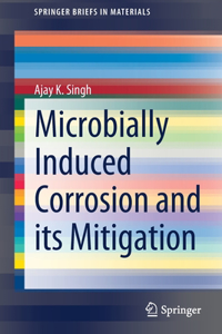 Microbially Induced Corrosion and Its Mitigation
