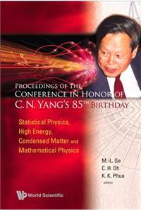 Proceedings of the Conference in Honor of C N Yang's 85th Birthday: Statistical Physics, High Energy, Condensed Matter and Mathematical Physics