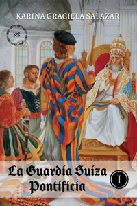 Guardia Suiza Pontificia: Tomo I