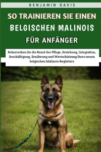 So Trainieren Sie Einen Belgischen Malinois Für Anfänger