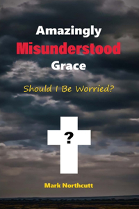 Amazingly Misunderstood Grace