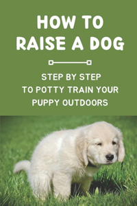 How To Raise A Dog