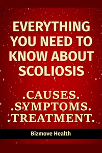 Everything you need to know about Scoliosis