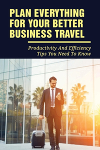 Plan Everything For Your Better Business Travel