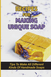 Recipes For Making Unique Soap