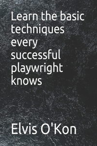 Learn the basic techniques every successful playwright knows
