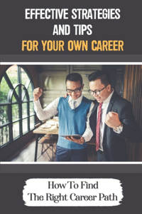 Effective Strategies And Tips For Your Own Career