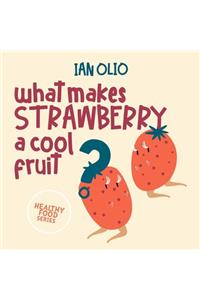 What Makes Strawberry A Cool Fruit? HEALTHY FOOD SERIES