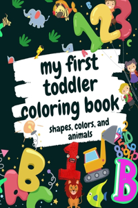 My First Toddler Coloring Book Shapes, Colors, and Animals
