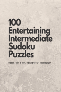 100 Entertaining Intermediate Sudoku Puzzles