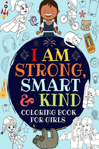 I Am Strong, Smart & Kind A Coloring Book For Girls