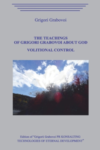 Teachings of Grigori Grabovoi about God. Volitional Control.