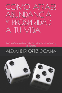 Como Atraer Abundancia Y Prosperidad a Tu Vida
