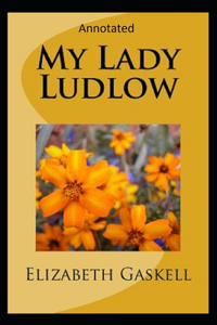 My Lady Ludlow-Elizabeth's Classic Edition(Annotated)