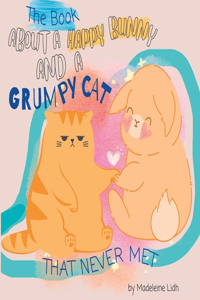 The Book About A Happy Bunny And A Grumpy Cat