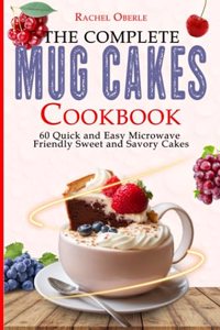 Complete Mug Cakes Cookbook