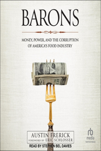 Barons: Money, Power, and the Corruption of America's Food Industry