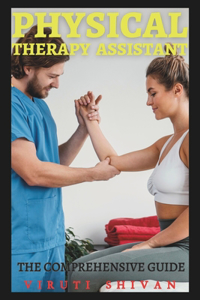 Physical Therapy Assistant - The Comprehensive Guide
