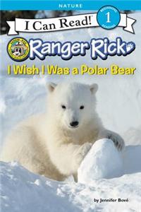 Ranger Rick: I Wish I Was a Polar Bear