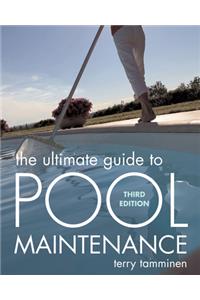 Ultimate Guide to Pool Maintenance, Third Edition