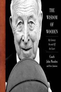 The Wisdom of Wooden: My Century on and Off the Court