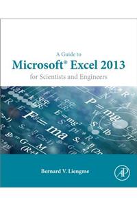 A Guide to Microsoft Excel 2013 for Scientists and Engineers