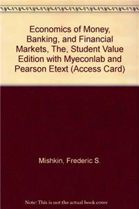 Economics of Money, Banking, and Financial Markets, The, Student Value Edition with Myeconlab and Pearson Etext (Access Card)