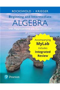 Beginning and Intermediate Algebra with Applications & Visualization with Integrated Review and Worksheets Plus Mylab Math -- Title-Specific Access Card Package