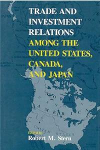 Trade and Investment Relations Among the United States, Canada, and Japan