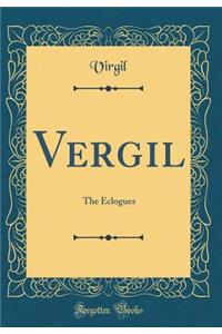 Vergil: The Eclogues (Classic Reprint)