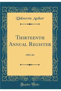 Thirteenth Annual Register: 1903-04 (Classic Reprint)