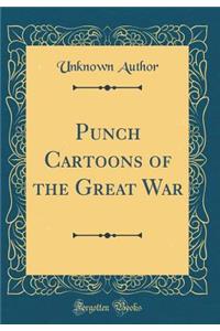 Punch Cartoons of the Great War (Classic Reprint)