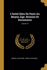 L'hotel-Dieu De Paris Au Moyen Âge. Histoire Et Documents; Volume 14