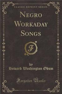 Negro Workaday Songs (Classic Reprint)