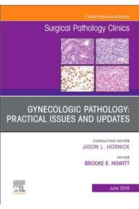 Gynecologic Pathology: Practical Issues and Updates, an Issue of Surgical Pathology Clinics