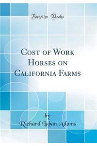 Cost of Work Horses on California Farms (Classic Reprint)