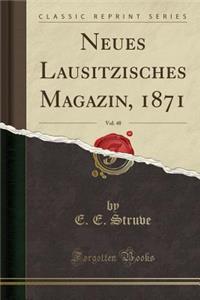 Neues Lausitzisches Magazin, 1871, Vol. 48 (Classic Reprint)