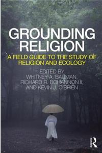 Grounding Religion: A Field Guide to the Study of Religion and Ecology