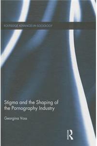 Stigma and the Shaping of the Pornography Industry