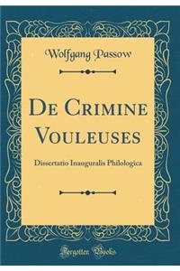 De Crimine Vouleuse?s: Dissertatio Inauguralis Philologica (Classic Reprint)
