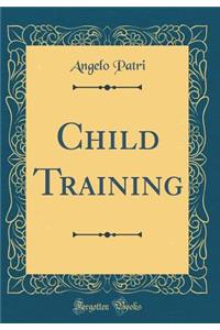 Child Training (Classic Reprint)