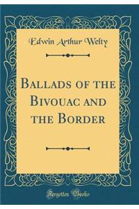 Ballads of the Bivouac and the Border (Classic Reprint)