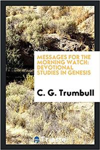 Messages for the morning watch: devotional studies in Genesis