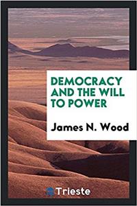 Democracy and the Will to Power