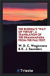 The Buddha's Way of Virtue: A Translation of the Dhammapada from the Pali Text