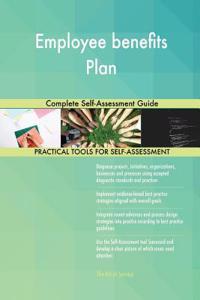 Employee benefits Plan Complete Self-Assessment Guide