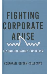 Fighting Corporate Abuse: Beyond Predatory Capitalism