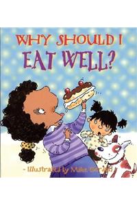 Why Should I Eat Well?