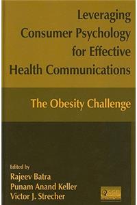 Leveraging Consumer Psychology for Effective Health Communications: The Obesity Challenge: The Obesity Challenge